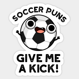 Soccer Puns Give Me A Kick Funny Sports Pun Sticker